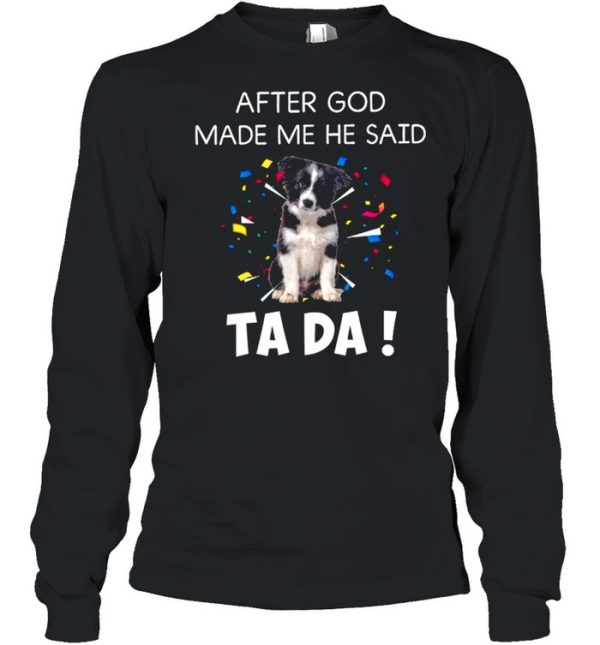 After God Made Me He Said Ta Da shirt