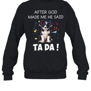 After God Made Me He Said Ta Da shirt 2