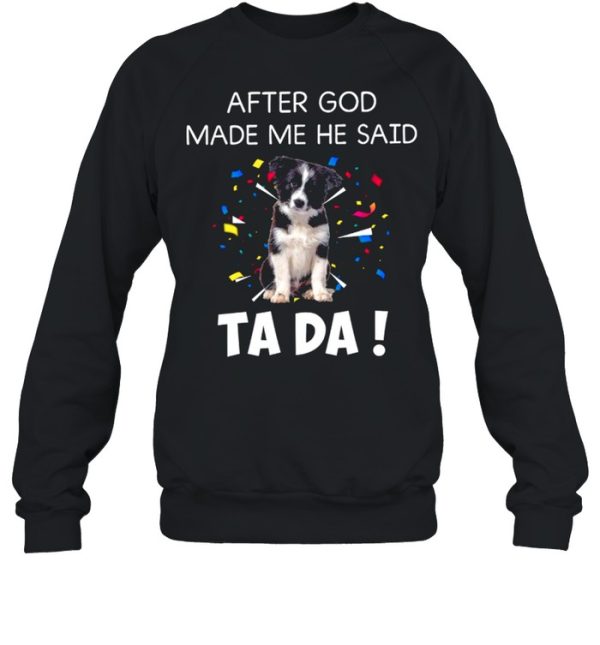 After God Made Me He Said Ta Da shirt