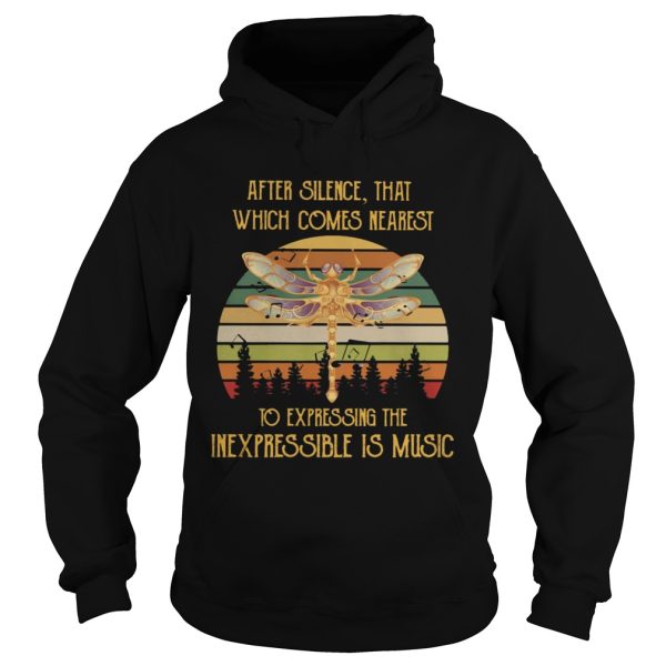 After Silence That Which Comes Nearest To Expressing The Inexpressible Is Music shirt