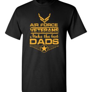 Air Force Veterans Make the Best Dads T-Shirts Funny Veteran Father Gift