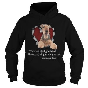 Airedale Terrier First We Steal Your Heart Then We Steal Your Bed And Sofa TShirt 1