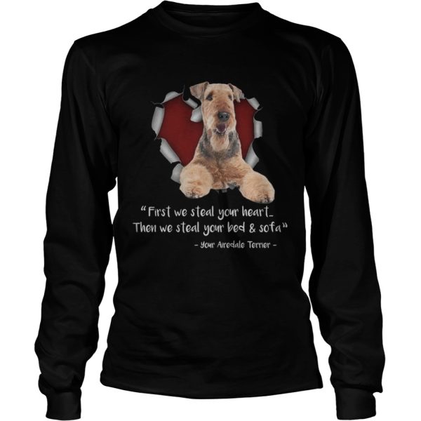 Airedale Terrier First We Steal Your Heart Then We Steal Your Bed And Sofa TShirt