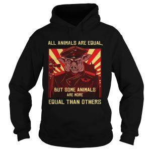 All Animals Are Equal But Some Animals Are More Equal Than Others shirt