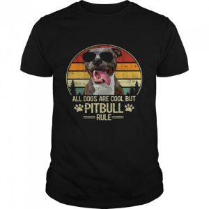 All Dogs Are Cool But PItbull Rule Shirt 1