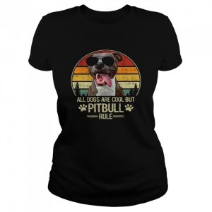 All Dogs Are Cool But PItbull Rule Shirt 2