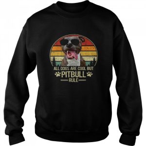 All Dogs Are Cool But PItbull Rule Shirt 4