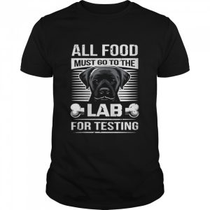 All Food Must Go To The Lab For Testing Shirt 1