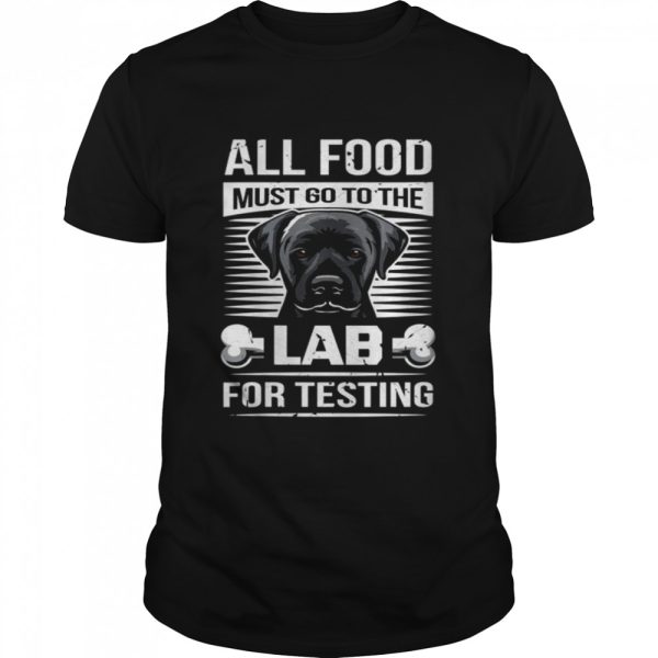 All Food Must Go To The Lab For Testing Shirt