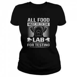 All Food Must Go To The Lab For Testing Shirt