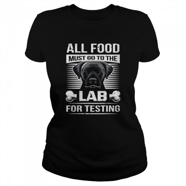 All Food Must Go To The Lab For Testing Shirt