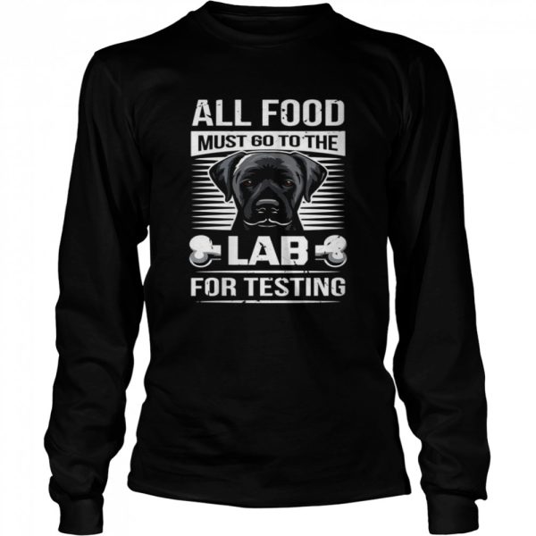 All Food Must Go To The Lab For Testing Shirt