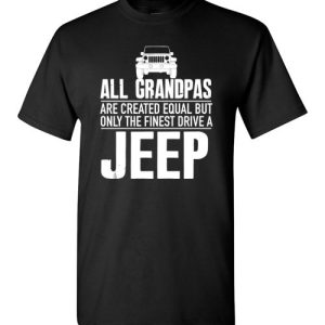 All Grandpas Are Created Equal But Only The Finest Drive A Jeep T-shirts