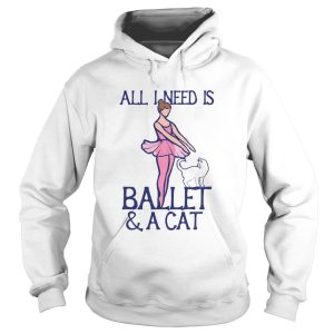 All I Need Is Ballet A Cat shirt 1