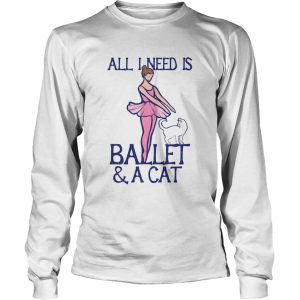 All I Need Is Ballet A Cat shirt