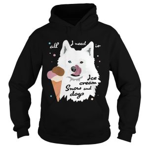 All I Need Is Ice Cream And Snowdogs shirt 1