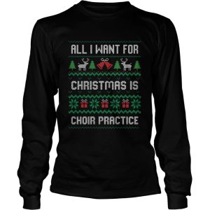 All I Want For Christmas Is Choir Practice Ugly shirt 2