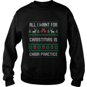 All I Want For Christmas Is Choir Practice Ugly shirt 3