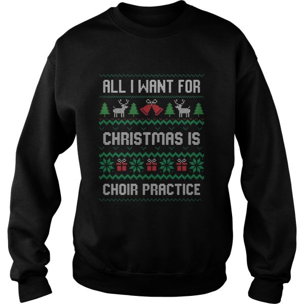 All I Want For Christmas Is Choir Practice Ugly shirt