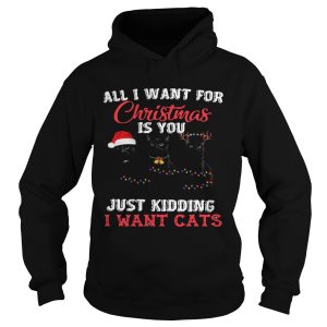 All I Want For Christmas Is You Just Kidding I Want Cats shirt 1