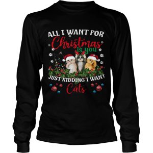 All I Want For Christmas Is You Just Kidding I Want Cats shirt 2