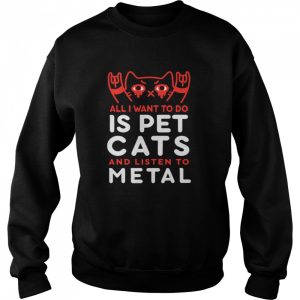 All I Want To Do Us Pet Cats And Listen To Metal shirt 2