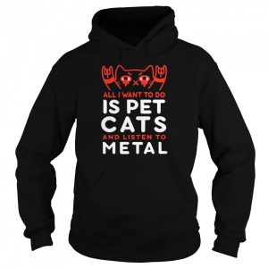 All I Want To Do Us Pet Cats And Listen To Metal shirt 3