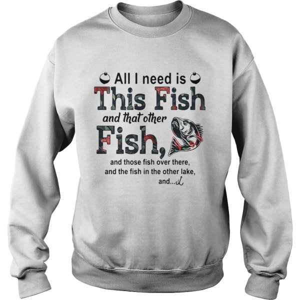 All I need is this fish and that other fish and those fish over there shirt