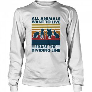 All animals want to live erase the dividing line vintage retro shirt