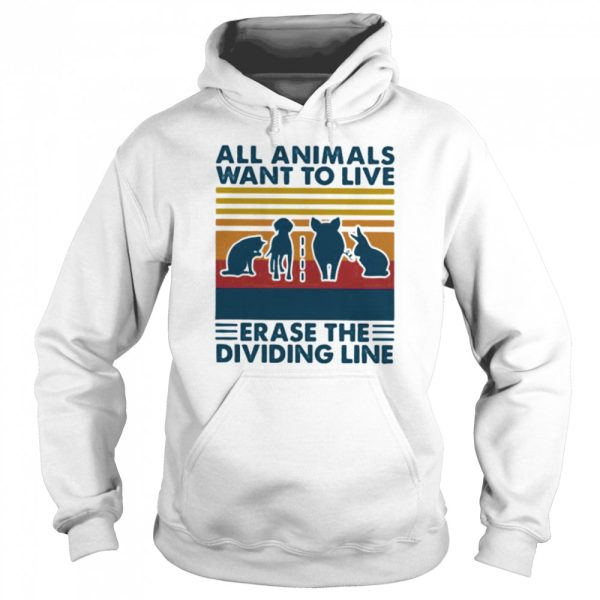 All animals want to live erase the dividing line vintage retro shirt