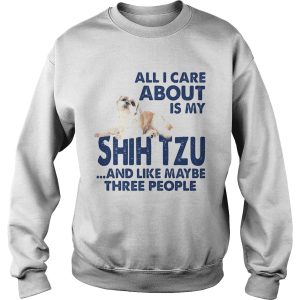 All i care about is my shih tzu and like maybe three people shirt 2