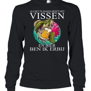 Als Het Te Maken Heeft Met Vissen En Bier Ben Ik Erbij shirt