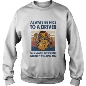 Always Be Nice To A Driver We Know Places Where Nobody Will Find You Vintage shirt 2