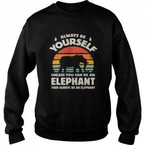 Always Be Yourself Unless You Can Be An Elephant Then Be An Elephant Vintage Sunset shirt 2