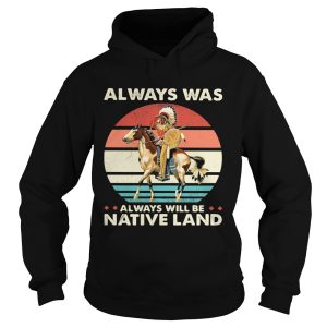 Always was always will be native land vintage retro shirt 1