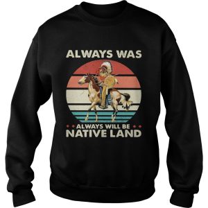 Always was always will be native land vintage retro shirt 2