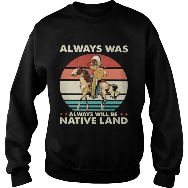 Always was always will be native land vintage retro shirt