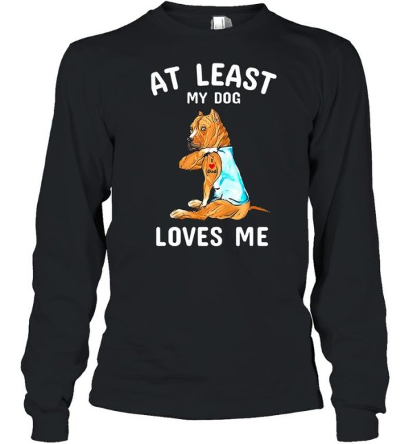 American Staffordshire Terrier Tattoos I love dad at least my dog loves me shirt