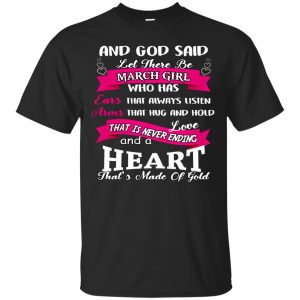 And God Said Let There Be March Girl Shirt, Hoodie