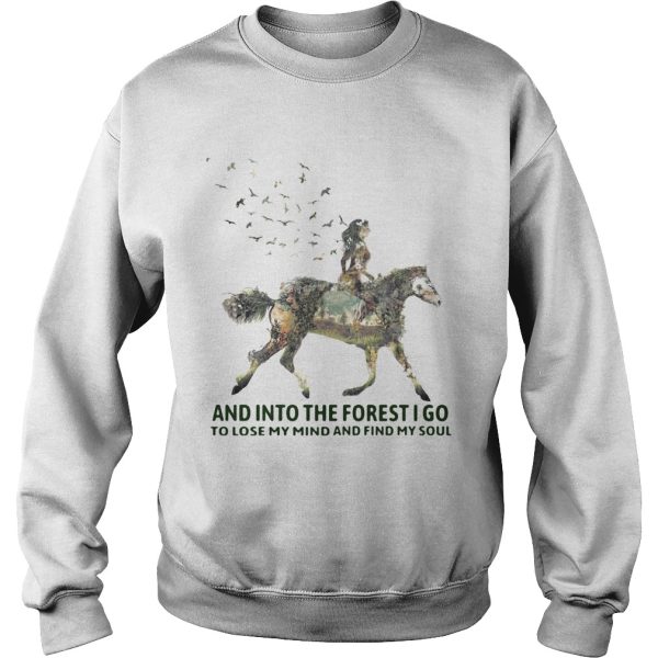 And Into The Forest I Go To Lose My Mind And Find My Soul Horse Girl shirt