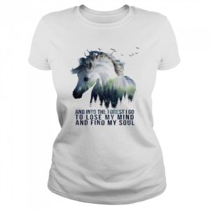 And Into The Forest I Go To Lose My Mind And Find My Soul Horse shirt 2