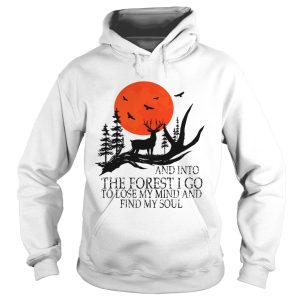 And Into The Forest I Go To Lose My Mind And Find My Soul TShirt 1