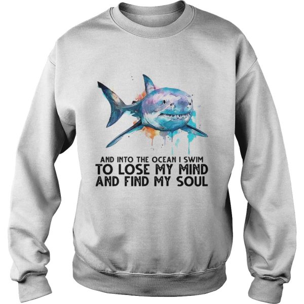 And Into The Ocean I Swim To Lose My Mind And Sind My Soul shirt