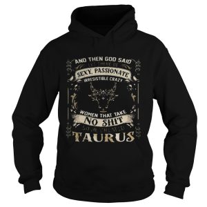 And Then God Said Let There Be Sexy Passionate Irresistible Crazy Women So He Created Taurus Zodiac 1