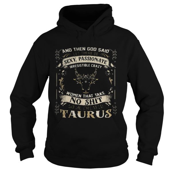 And Then God Said Let There Be Sexy Passionate Irresistible Crazy Women So He Created Taurus Zodiac