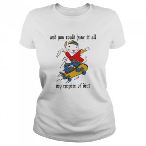 And You Could Have It All My Empire Of Dirt Stuart Little 2 Skateboard T-Shirt