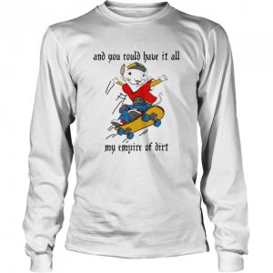 And You Could Have It All My Empire Of Dirt Stuart Little 2 Skateboard T Shirt 3