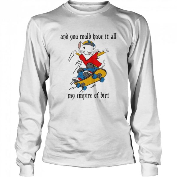 And You Could Have It All My Empire Of Dirt Stuart Little 2 Skateboard T-Shirt