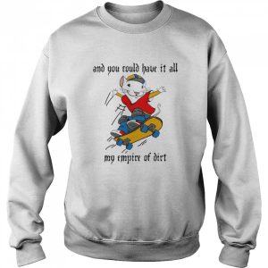 And You Could Have It All My Empire Of Dirt Stuart Little 2 Skateboard T Shirt 4