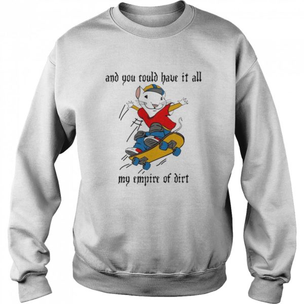 And You Could Have It All My Empire Of Dirt Stuart Little 2 Skateboard T-Shirt